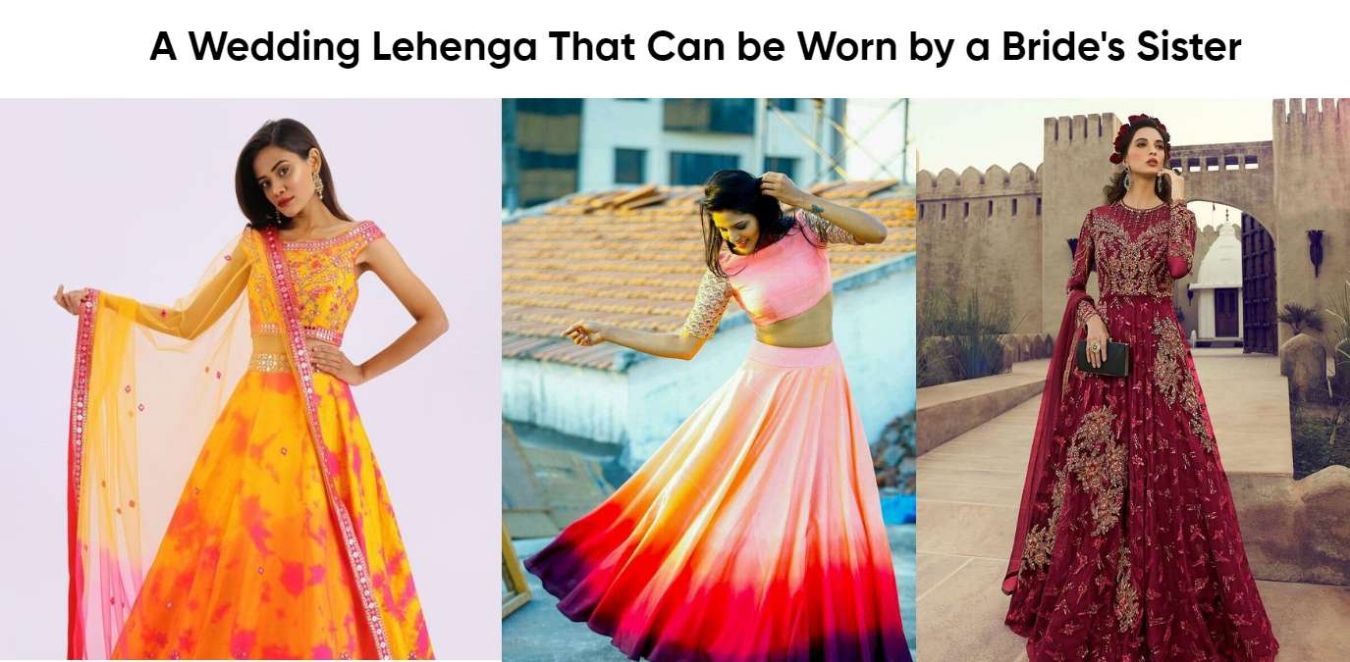 A Wedding Lehenga That Can be Worn by a Bride's Sister